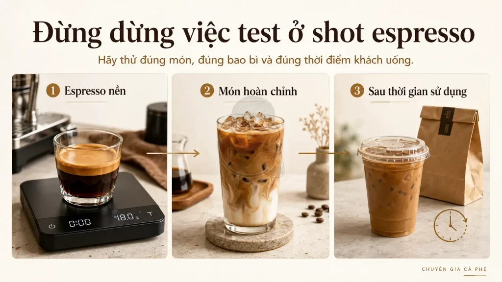 Kiểm tra espresso, món hoàn chỉnh và ly mang đi để đánh giá chất lượng thực tế.